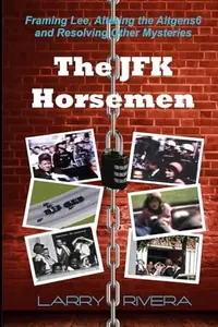 The JFK Horsemen: Framing Lee, Altering the Altgens6 and Resolving Other Mysteries (color) — photo 2