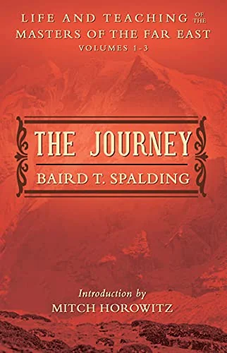 The Journey: Life and Teaching of the Masters of the Far East Volumes 1-3 (a Single Edition) - PGW Spalding, Baird T