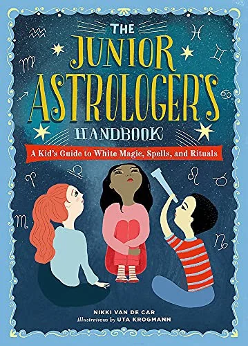 The Junior Astrologer's Handbook: A Kid's Guide to Astrological Signs, the Zodiac, and More Van De Car, Nikki