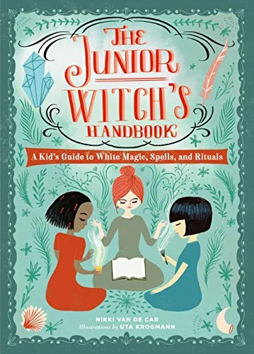 The Junior Witch's Handbook: A Kid's Guide to White Magic, Spells, and Rituals Van De Car, Nikki