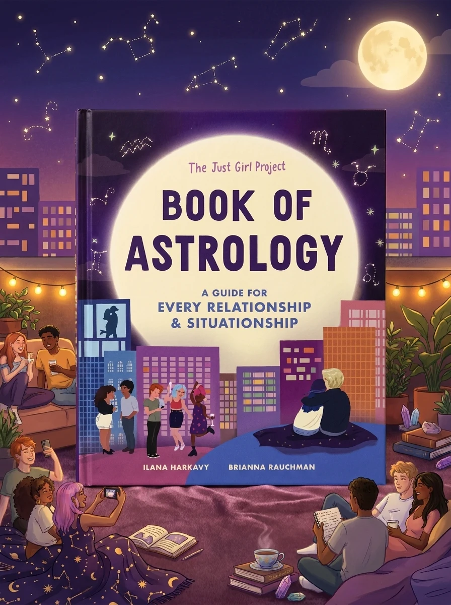 The Just Girl Project Book of Astrology: A Guide for Every Relationship and Situationship Harkavy, Ilana