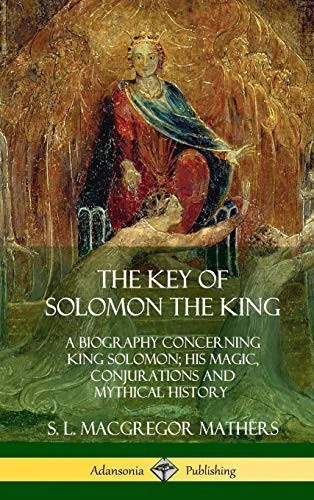 The Key of Solomon the King: A Biography Concerning King Solomon; His Magic, Conjurations and Mythical History (Biblical Pseudepigrapha) (Hardcover)