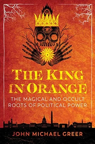 The King in Orange: The Magical and Occult Roots of Political Power — photo 3