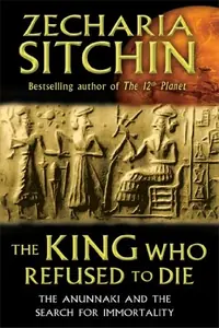 The King Who Refused to Die: The Anunnaki and the Search for Immortality — photo 2