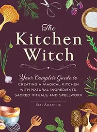 The Kitchen Witch: Your Complete Guide to Creating a Magical Kitchen with Natural Ingredients, Sacred Rituals, and Spellwork — photo 2
