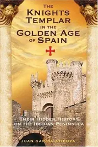 The Knights Templar in the Golden Age of Spain: Their Hidden History on the Iberian Peninsula — photo 2