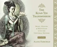 The Kuan Yin Transmission CD Set: Music, Mantra & Meditation with the Universal Mother Fairchild, Alana — photo 2