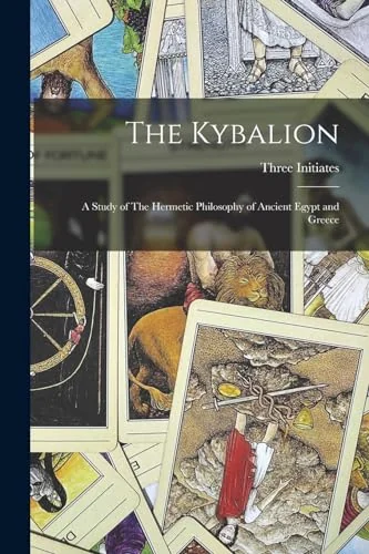 The Kybalion: A Study of The Hermetic Philosophy of Ancient Egypt and Greece