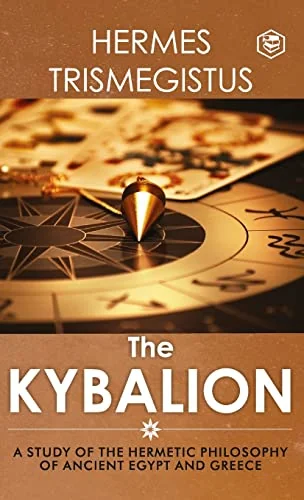 The Kybalion: A Study of The Hermetic Philosophy of Ancient Egypt and Greece