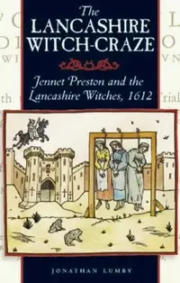 The Lancashire Witch Craze: Jennet Preston and the Lancashire Witches, 1612 — photo 2