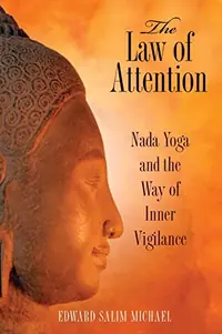 The Law of Attention: Nada Yoga and the Way of Inner Vigilance — photo 2