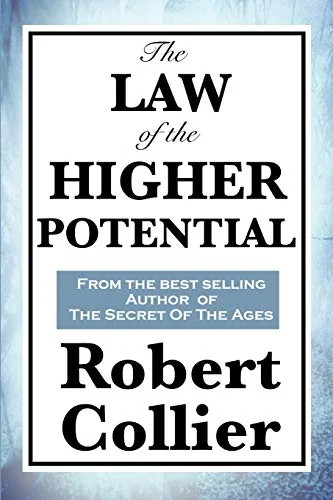 The Law of the Higher Potential: A Classic Work on the Power of Thought and Personal Growth