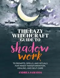 The Lazy Witchcraft Guide to Shadow Work: 75 Prompts, Spells, and Rituals for Inner Transformation, Healing, and Self-Care — photo 2