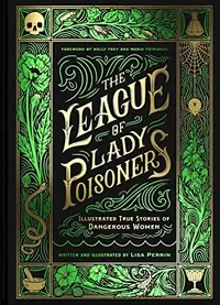 The League of Lady Poisoners: Illustrated True Stories of Dangerous Women — photo 2