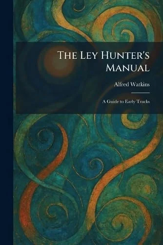 The Ley Hunter's Manual: A Guide to Early Tracks — photo 3