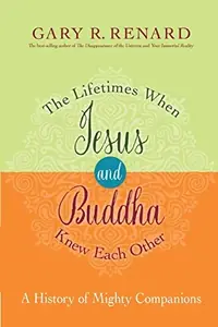 The Lifetimes When Jesus and Buddha Knew Each Other: A History of Mighty Companions — photo 2