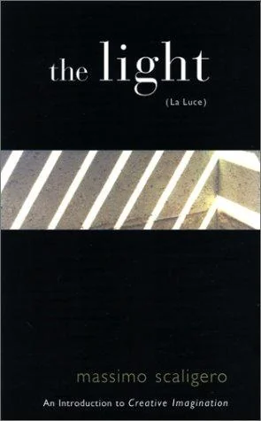 The Light (La Luce): An Introduction to Creative Imagination Scaligero, Massimo