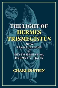 The Light of Hermes Trismegistus: New Translations of Seven Essential Hermetic Texts — photo 2