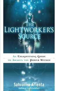 The Lightworker's Source: An Enlightening Guide to Awaken the Power Within — photo 2