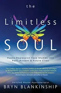 The Limitless Soul: Hypno-Regression Case Studies Into Past, Present, and Future Lives — photo 2