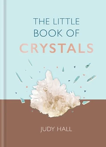 The Little Book of Crystals: Crystals to Attract Love, Wellbeing and Spiritual Harmony Into Your Life Hall, Judy