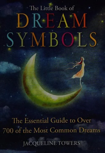 The Little Book of Dream Symbols: The Essential Guide to Over 700 of the Most Common Dreams