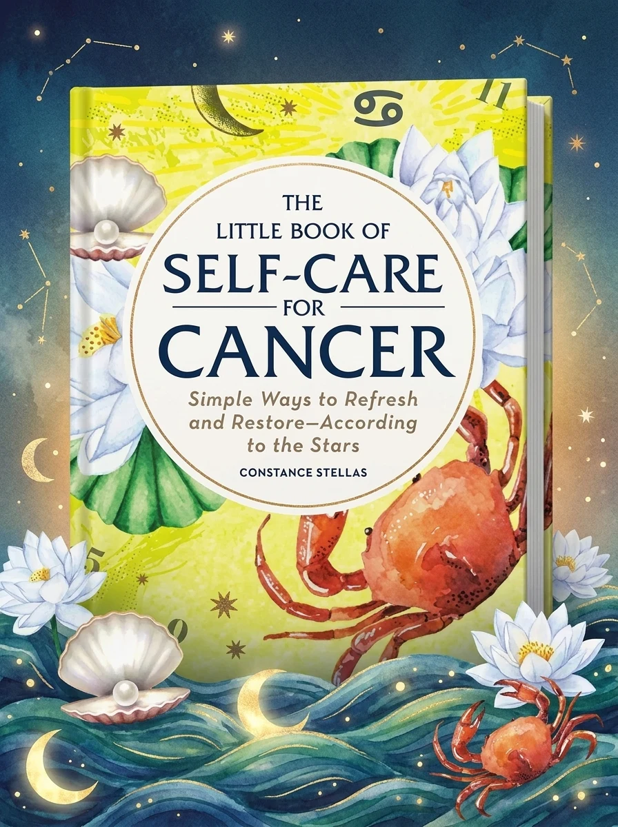 The Little Book of Self-Care for Cancer: Simple Ways to Refresh and Restore--According to the Stars Stellas, Constance