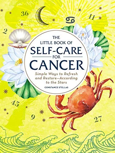 The Little Book of Self-Care for Cancer: Simple Ways to Refresh and Restore--According to the Stars Stellas, Constance