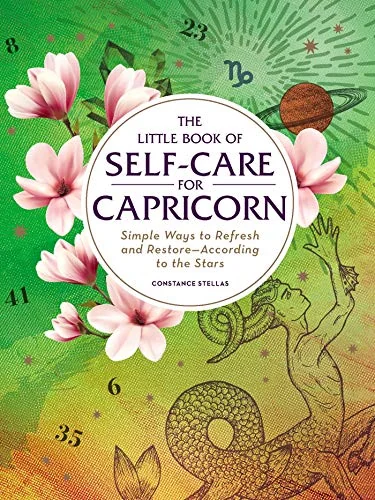 The Little Book of Self-Care for Capricorn: Simple Ways to Refresh and Restore--According to the Stars Stellas, Constance