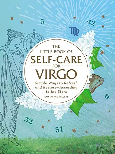 The Little Book of Self-Care for Virgo: Simple Ways to Refresh and Restore--According to the Stars Stellas, Constance