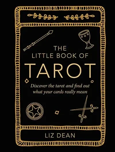 The Little Book of Tarot: Discover the Tarot and Find Out What Your Cards Really Mean Dean, Liz — dewey-133