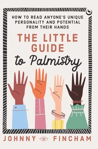 The Little Guide to Palmistry: How to Read Anyone's Unique Personality and Potential from Their Hands