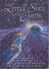 The Little Soul and the Earth: I'm Somebody! Walsch, Neale Donald — photo 2