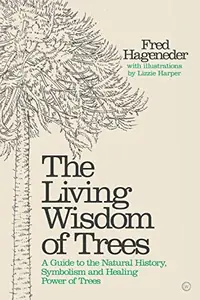 The Living Wisdom of Trees: A Guide to the Natural History, Symbolism and Healing Power of Trees — photo 2