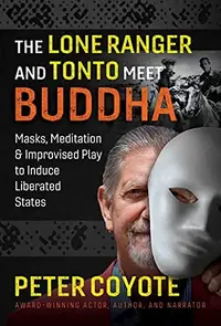 The Lone Ranger and Tonto Meet Buddha: Masks, Meditation, and Improvised Play to Induce Liberated States — photo 2