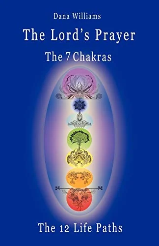 The Lord's Prayer, the Seven Chakras, the Twelve Life Paths - The Prayer of Christ Consciousness as a Light for the Auric Centers and a Map Through Th — photo 3