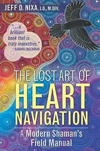 The Lost Art of Heart Navigation: A Modern Shaman's Field Manual (Edition, New of a Modern Shaman's Field Manual) — photo 2