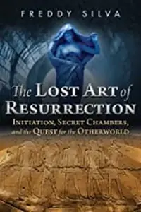 The Lost Art of Resurrection: Initiation, Secret Chambers, and the Quest for the Otherworld (Edition, New) — photo 2