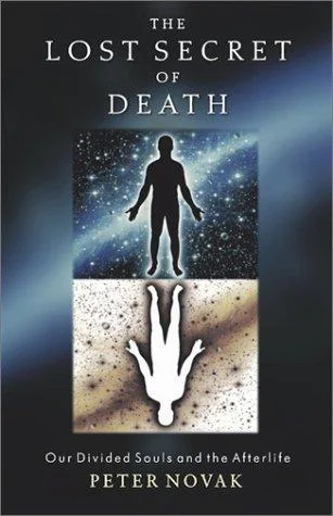 The Lost Secret of Death: Our Divided Souls and the Afterlife