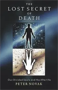 The Lost Secret of Death: Our Divided Souls and the Afterlife — photo 2