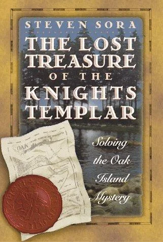 The Lost Treasure of the Knights Templar: Solving the Oak Island Mystery