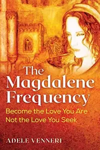 The Magdalene Frequency: Become the Love You Are, Not the Love You Seek — photo 2
