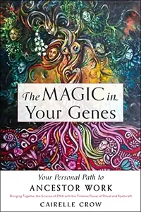 The Magic in Your Genes: Your Personal Path to Ancestor Work (Bringing Together the Science of DNA with the Timeless Power of Ritual and Spellcraft) — photo 2
