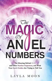 The Magic of Angel Numbers: Meanings Behind 11:11 and Other Number Sequences, and What Your Spirit Guides Are Trying to Tell You — photo 2