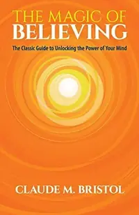 The Magic of Believing: The Classic Guide to Unlocking the Power of Your Mind — photo 2