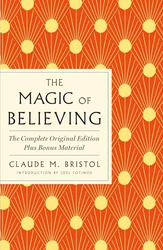 The Magic of Believing: The Complete Original Edition: Plus Bonus Material Bristol, Claude M