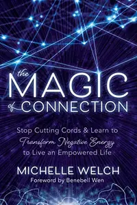 The Magic of Connection: Stop Cutting Cords & Learn to Transform Negative Energy to Live an Empowered Life — photo 2