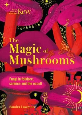 The Magic of Mushrooms: Fungi in Folklore, Superstition and Traditional Medicine