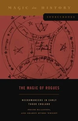 The Magic of Rogues: Necromancers in Early Tudor England Klaassen, Frank