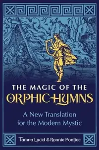 The Magic of the Orphic Hymns: A New Translation for the Modern Mystic — photo 2